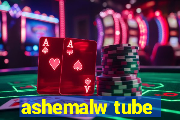 ashemalw tube